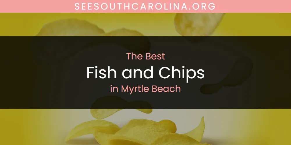 Myrtle Beach's Best Fish and Chips [Updated 2025]
