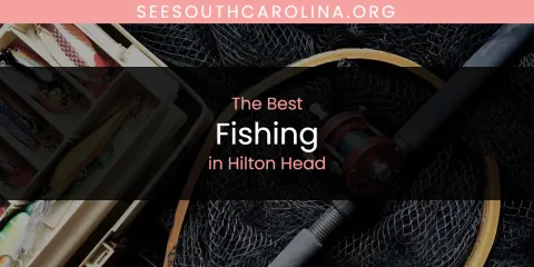 The Absolute Best Fishing in Hilton Head