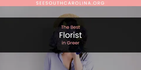 The Absolute Best Florist in Greer