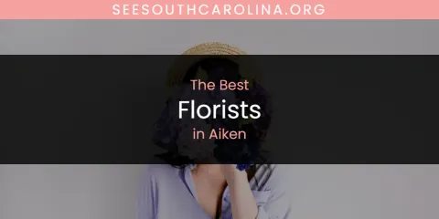 Best Florists in Aiken: Our Expert Picks