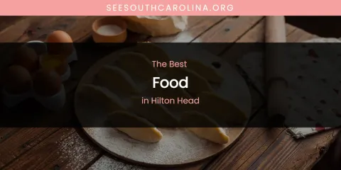 The Absolute Best Food in Hilton Head