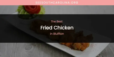 The Absolute Best Fried Chicken in Bluffton