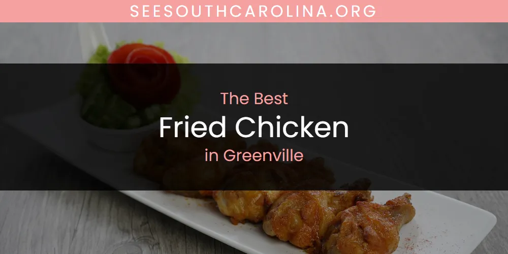 The Absolute Best Fried Chicken in Greenville  [Updated 2025]