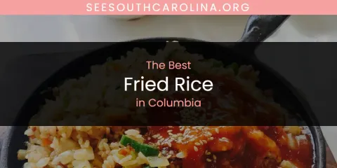 The Best Fried Rice in Columbia