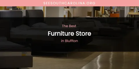 The Absolute Best Furniture Store in Bluffton