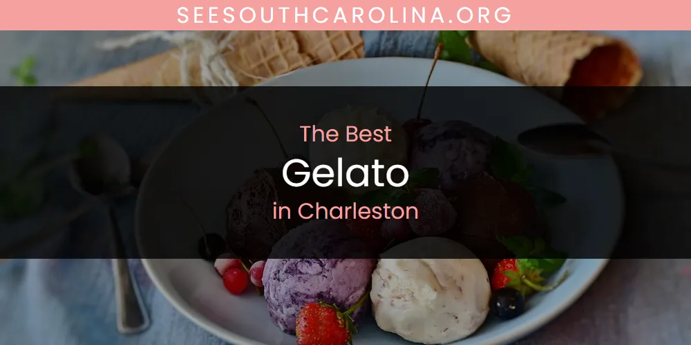 The Absolute Best Gelato in Charleston  [Updated 2025]