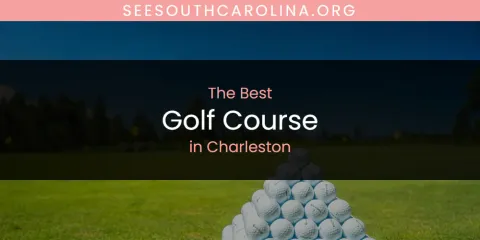 The Absolute Best Golf Course in Charleston