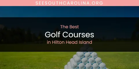 The Absolute Best Golf Courses in Hilton Head Island