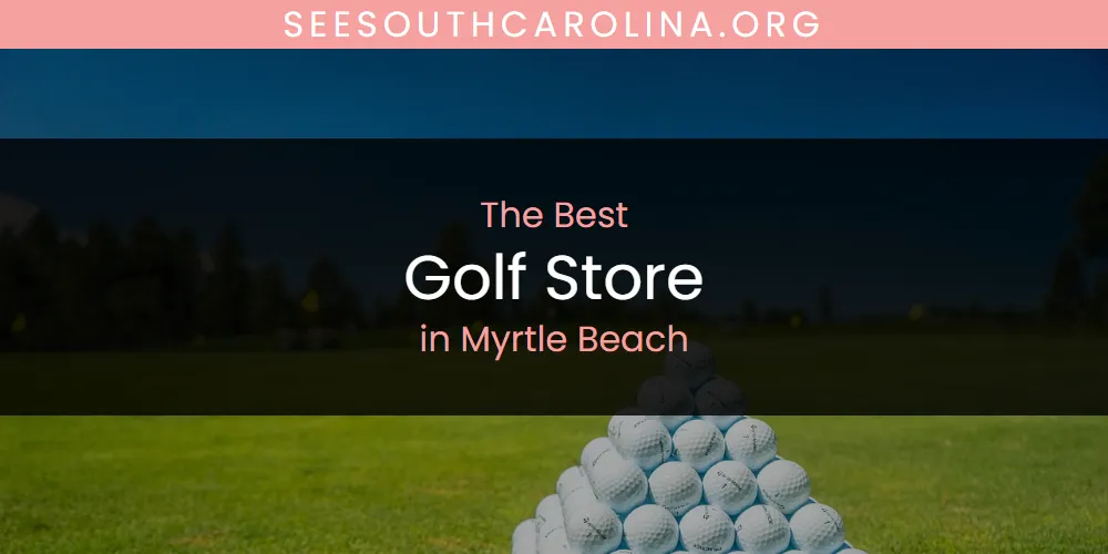 Myrtle Beach's Best Golf Store [Updated 2025]