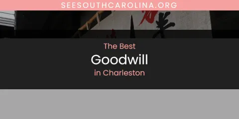Best Goodwill in Charleston: Our Expert Picks