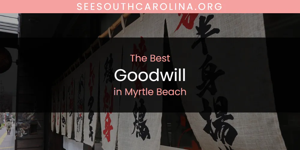 Myrtle Beach's Best Goodwill [Updated 2025]