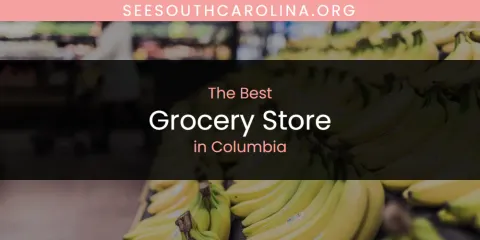 Best Grocery Store in Columbia: Our Expert Picks