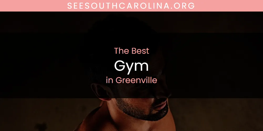 Best Gym in Greenville: Complete Guide (2026)