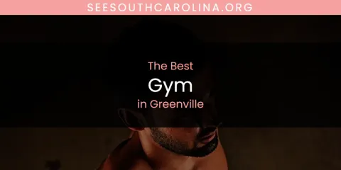 Best Gym in Greenville: Complete Guide