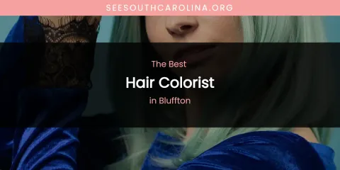 The Absolute Best Hair Colorist in Bluffton