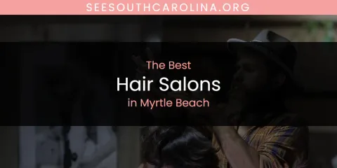 Myrtle Beach's Best Hair Salons
