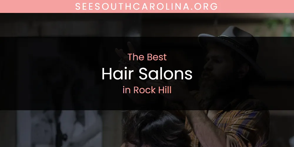 Rock Hill's Best Hair Salons [Updated 2025]