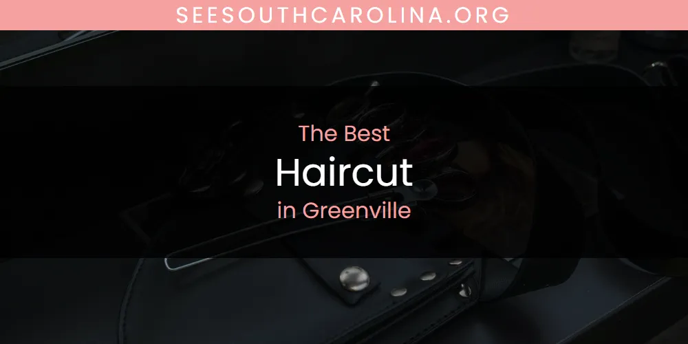 2026 Guide to Best Haircut in Greenville