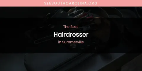 Summerville's Best Hairdresser