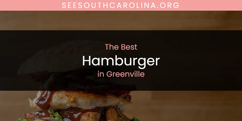 The Absolute Best Hamburger in Greenville  [Updated 2025]