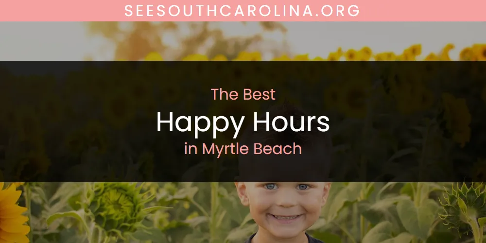 Best Happy Hours in Myrtle Beach: 2026 Ultimate Guide