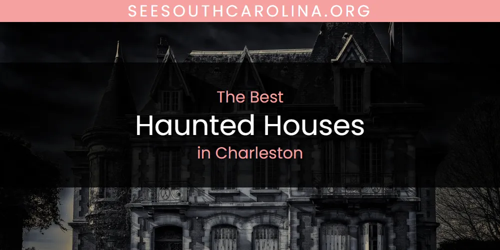 2026 Guide to Best Haunted Houses in Charleston