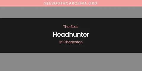 The Absolute Best Headhunter in Charleston