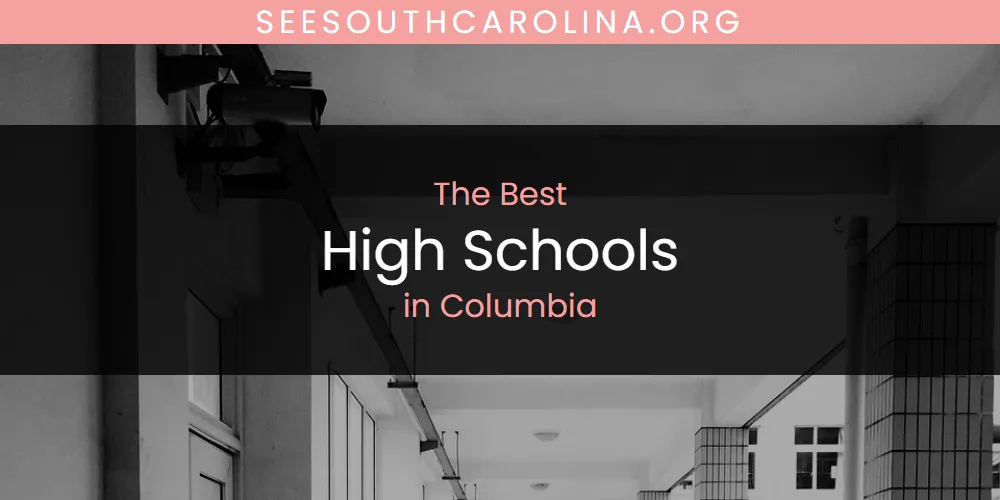 The Absolute Best High Schools in Columbia  [Updated 2025]