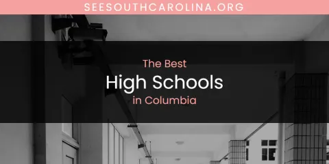 Discover the Best High Schools in Columbia