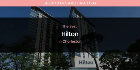The Absolute Best Hilton in Charleston