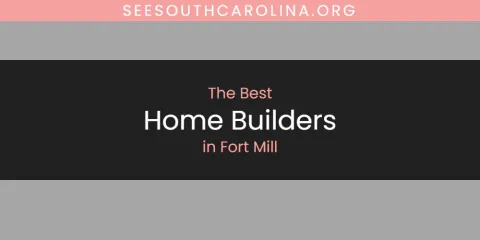 Best Home Builders in Fort Mill: Complete Guide