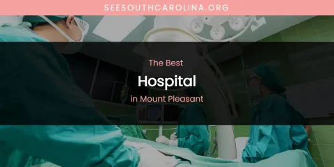 Mount Pleasant's Best Hospital