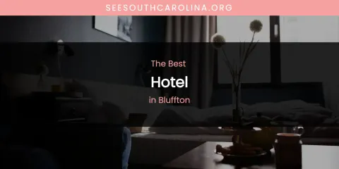The Absolute Best Hotel in Bluffton
