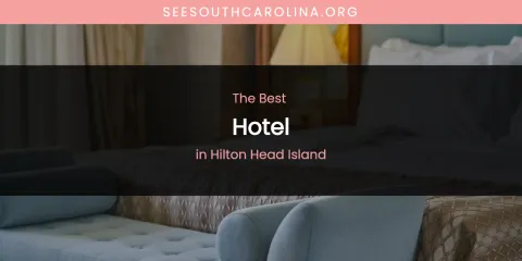 The Absolute Best Hotel in Hilton Head Island