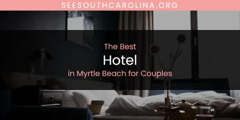 The Best Hotel in Myrtle Beach for Couples List