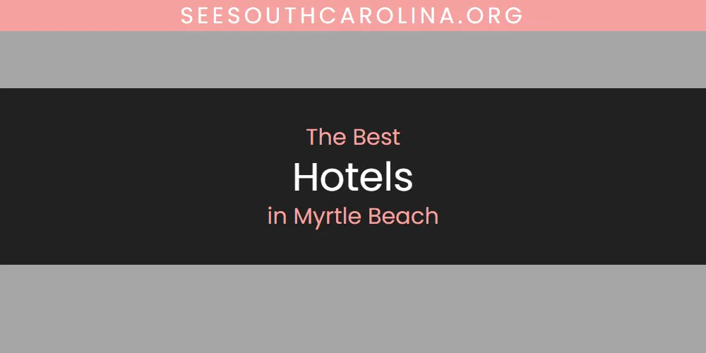 Myrtle Beach's Best Hotels [Updated 2025]