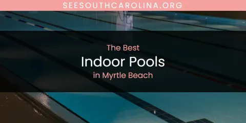Ranked: Best Indoor Pools in Myrtle Beach