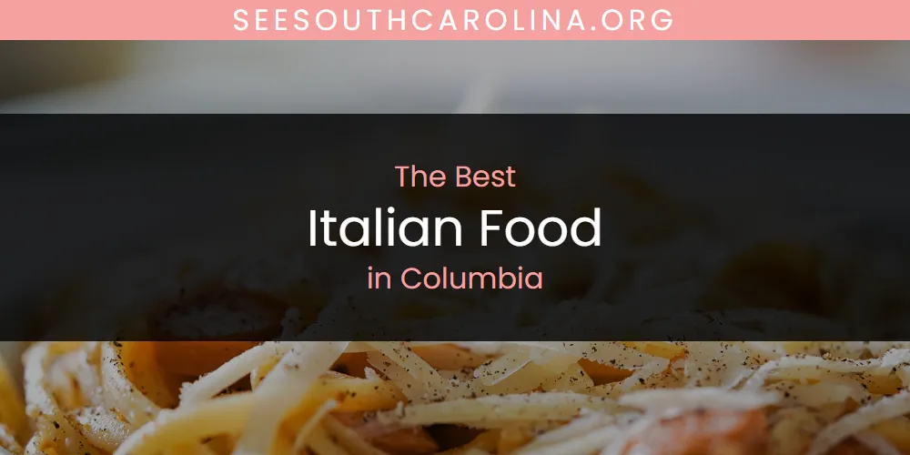 The Absolute Best Italian Food in Columbia  [Updated 2025]