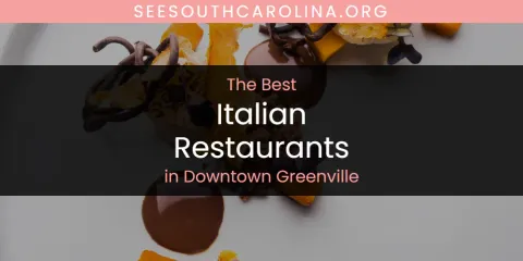 The Absolute Best Italian Restaurants in Downtown Greenville