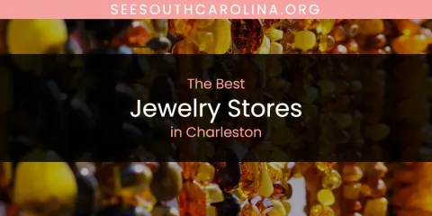 Best Jewelry Stores in Charleston: Ultimate Guide