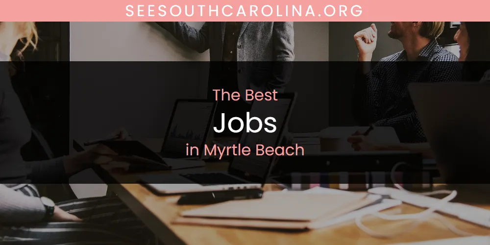 Myrtle Beach's Best Jobs [Updated 2025]