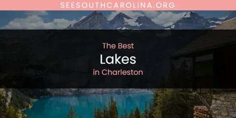 The Top-Rated Lakes in Charleston