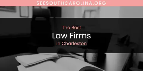 The Absolute Best Law Firms in Charleston