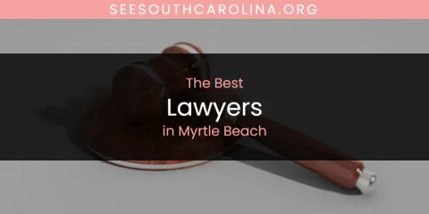 Guide to Best Lawyers in Myrtle Beach