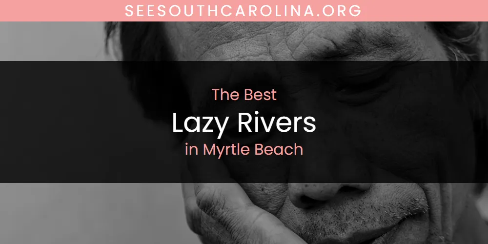 2026 Guide to Best Lazy Rivers in Myrtle Beach