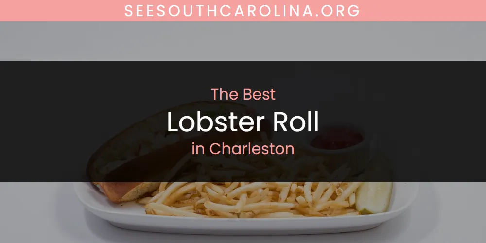 The Absolute Best Lobster Roll in Charleston  [Updated 2025]