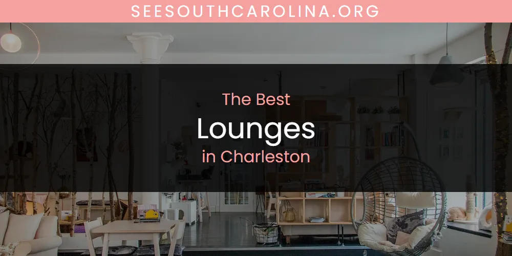 The Absolute Best Lounges in Charleston  [Updated 2025]
