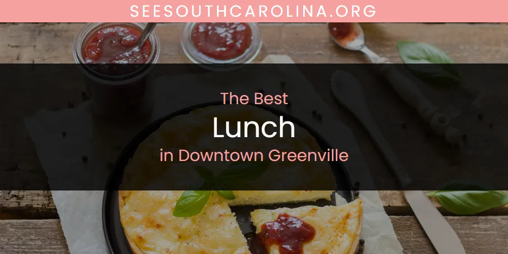 The Absolute Best Lunch in Downtown Greenville  [Updated 2025]