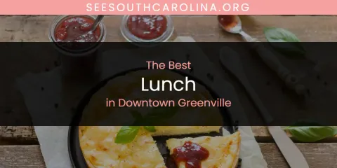 Discover the Best Lunch in Downtown Greenville