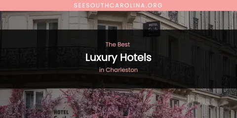 The Absolute Best Luxury Hotels in Charleston